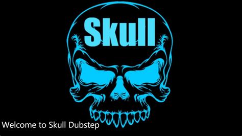 Welcome To Skull Dubstep Youtube
