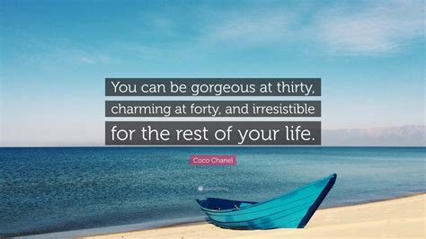 We did not find results for: Coco Chanel Quote: "You can be gorgeous at thirty, charming at forty, and irresistible for the ...