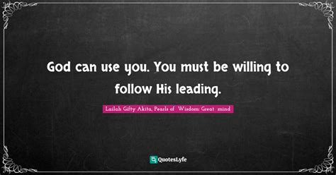 God Can Use You You Must Be Willing To Follow His Leading Quote By