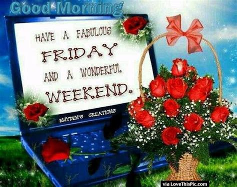 Good Morning Have A Great Friday And Wonderful Weekend