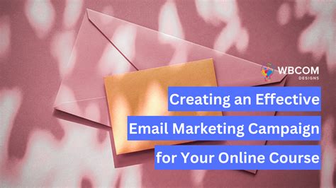 Creating An Effective Email Marketing Campaign For Your Course
