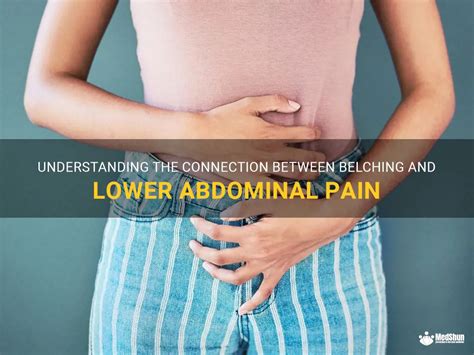 Understanding The Connection Between Belching And Lower Abdominal Pain MedShun