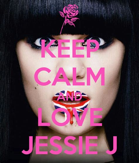 Keep Calm And Love Jessie J Poster Bethan Keep Calm O Matic