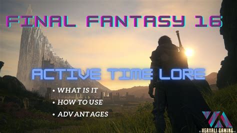 Final Fantasy 16 Active Time Lore Basic Instructions Veryali Gaming