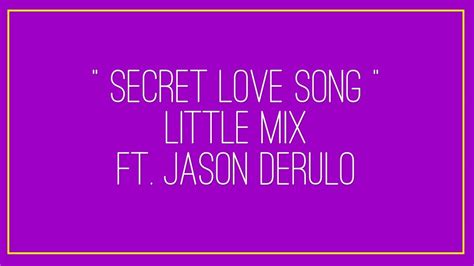Misheard lyrics, performed by secret love song. Secret Love Song by Little Mix ft Jason Derulo Lyrics ...