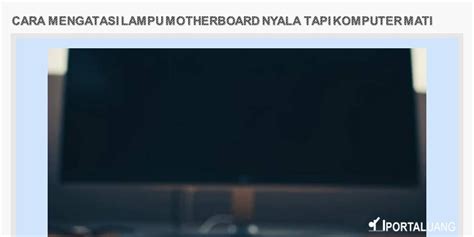 Kira2 kalau psu apa mungkin bisa ngeffect seperti itu, layar blank.tapi kipas procie. Cara Mengatasi Lampu Motherboard Nyala Tapi Komputer Mati