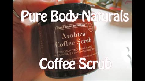 Pure Body Naturals Arabica Coffee Scrub Youtube