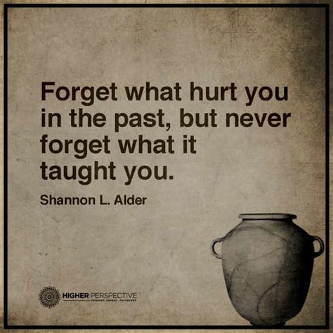 Forget What Hurt You In The Past But Never Forget What It Taught You