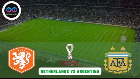 Netherlands Vs Argentina World Cup Live Match Qatar World Cup 2022 Holanda Vs Argentina Fifa