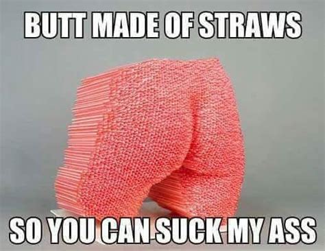 Butt Made Of Straws Suck My Ass Know Your Meme