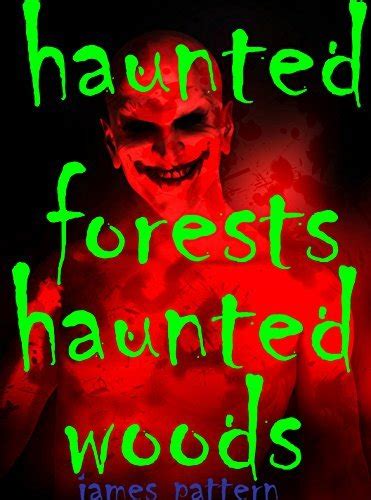 Haunted Forests Haunted Woods True Tales Unexplained Mysteries Haunted Forests Haunted