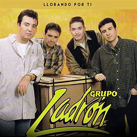Llorando Por Ti By Grupo Ladrón On Amazon Music