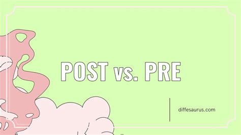 Post Vs Pre What Are The Key Differences Diffesaurus