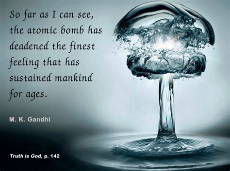 When all you know is bombs, everything looks like a target. Mahatma Gandhi Forum: Gandhi's Thoughts on Atom Bomb