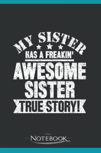My Sister Has A Freakin Awesome Sister True Story Notebook A Perfect Ts For Loved One