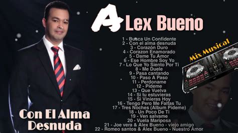Alex Bueno Mix Completo De Sus Mejores Bachata Con El Alma Desnuda