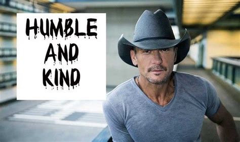Tim McGraw S Humble And Kind Will Make You Cry Tim Mcgraw Tim And