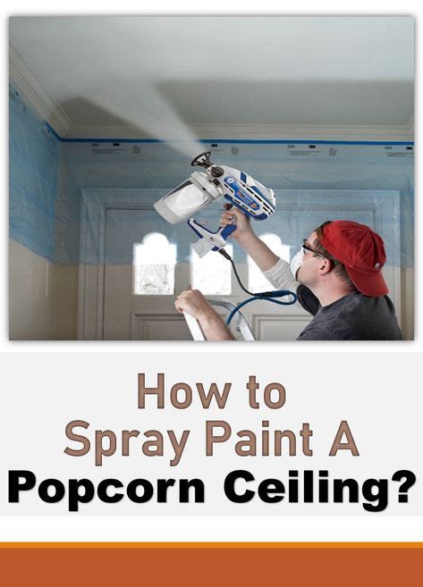 How To Spray Paint Popcorn Ceiling Correctly Painting Popcorn Ceiling