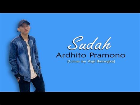 Sudah Ardhito Pramono Cover By Yogi Balongka Video Lirik YouTube