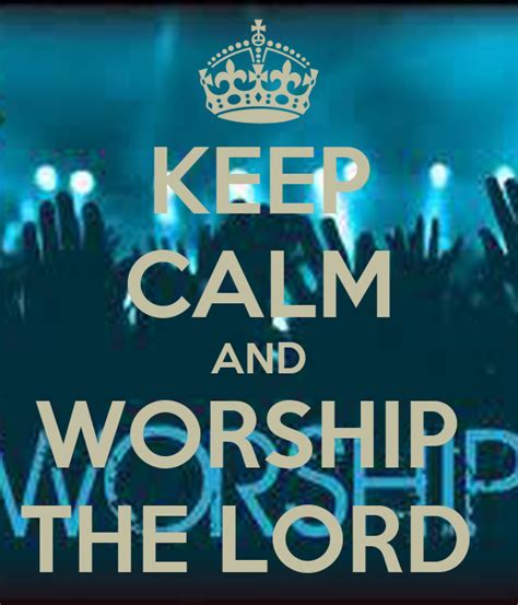 Keep Calm And Worship The Lord Poster Valeria Keep Calm O Matic