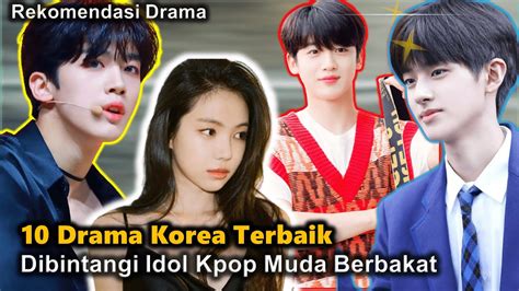 10 Drama Korea Terbaik Yang Dibintangi Idol Kpop Part 2 Youtube