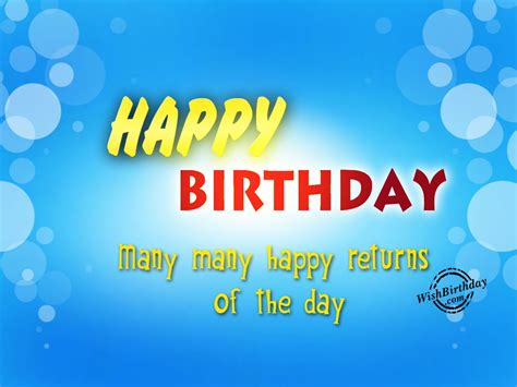 Many happy returns is a greeting which is used by some on birthdays, and by others in response to merry christmas and happy new year. Many Many happy returns of the day - WishBirthday.com