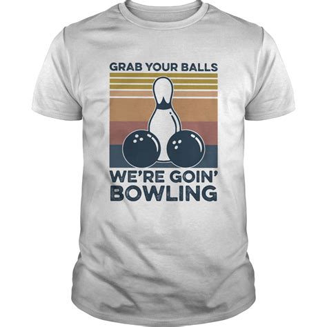 Grab Your Balls Were Going Bowling Vintage Retro Shirt Trend T Shirt