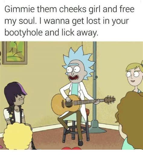 Gimmie Them Cheeks Girl And Free My Soul Wanna Get Lost In Your Booty Hole And Lick Away Booty
