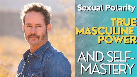 Sexual Polarity True Masculine Power And Self Mastery With John Wineland Youtube
