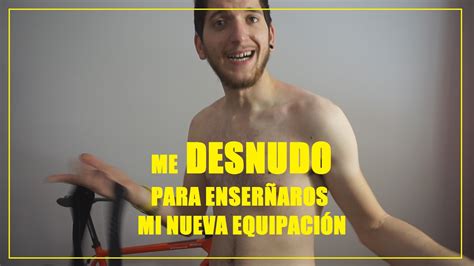 Me Desnudo Para Ense Aros La Nueva Equipaci N Youtube