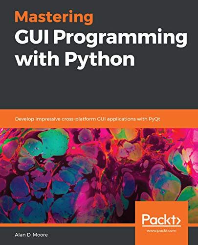 Mastering Gui Programming With Python Develop Impressive Cross