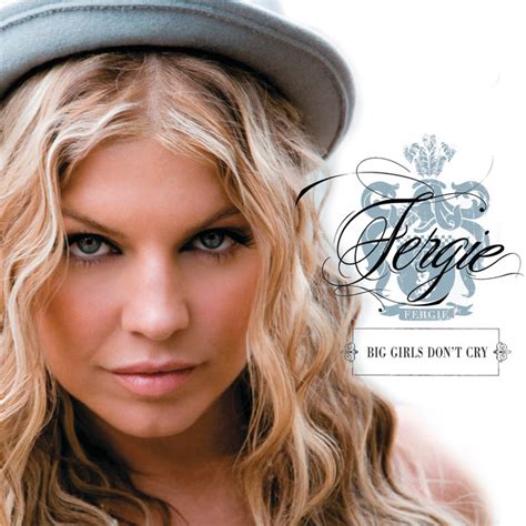 Big Girls Don T Cry Personal Song And Lyrics By Fergie Spotify