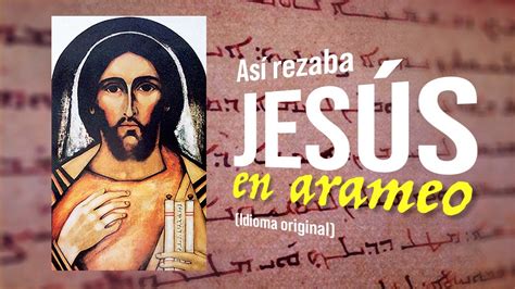 Padre Nuestro En Arameo Oración De JesÚs En Su Idioma Original Youtube