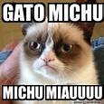 Meme Grumpy Cat - Gato michu michu miauuuu - 16670349