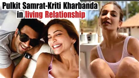 Kriti Kharbanda Proposes Pulkit Samrat Live In Relationship Kriti And Pulkit Together In