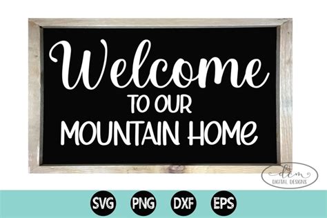 Welcome To Our Mountain Home Cut File Home Sign Svg Png Dxf