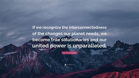 Ian Somerhalder Quote “if We Recognize The Interconnectedness Of The