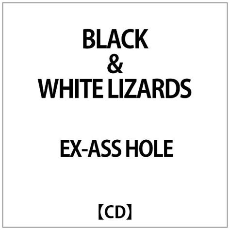 Ex Ass Holeblackandwhite Lizards 【cd】 ダイキサウンド｜daiki Sound 通販 ビックカメラcom