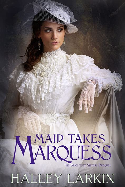 Maid Takes Marquess The Brightley Sisters Prequel Novella By Halley Larkin Goodreads