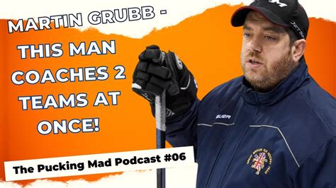 The Pucking Mad Podcast 06 Martin Grubb Solway Sharks Gb U20 Ice