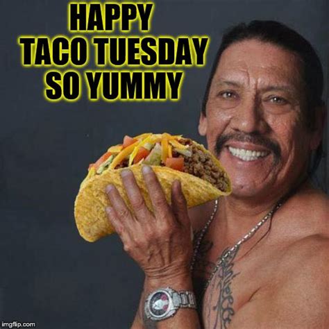 Happy Taco Tuesday So Yummy Imgflip