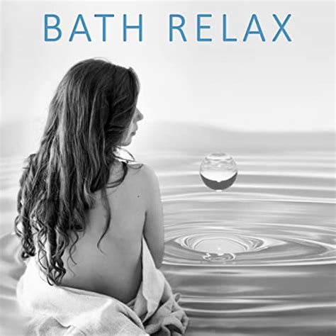 Bath Relax New Age Music For Spa Bath Time Sounds Of Nature