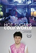 Hot Sugar's Cold World (2015) Poster #1 - Trailer Addict