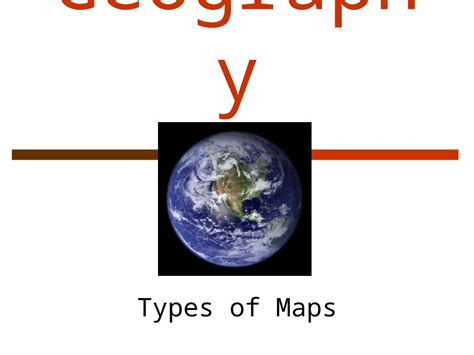 Ppt Geography Types Of Maps Learning Target I Can Interpret Read
