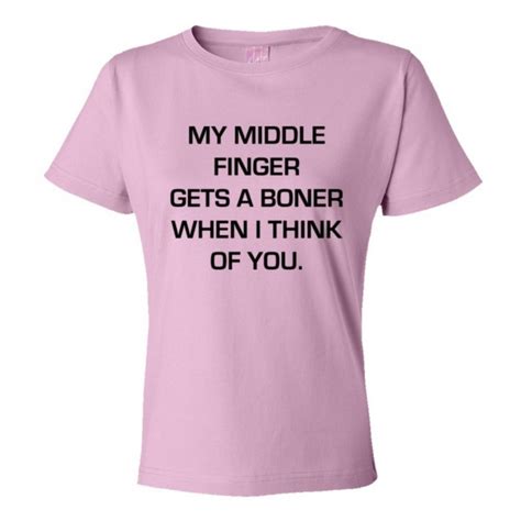 womens my middle finger gets a boner when i think of you tee shirt