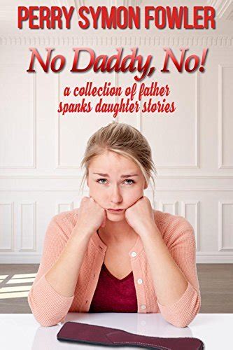 No Daddy No A Collection Of Father Spanks Daughter Stories By Perry Symon Fowler Goodreads