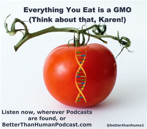 Everything You Eat Is A Gmo Gmo Gmos Genetics
