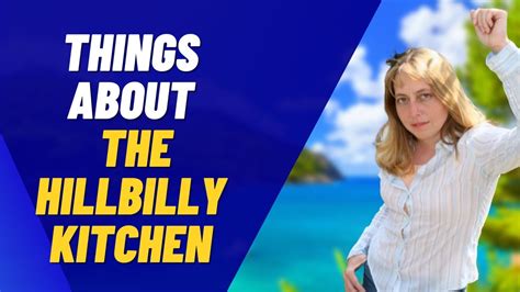 The Hillbilly Kitchen 5 Things About The Hillbilly Kitchen Youtube