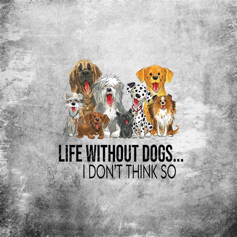 Life Without Dogs I Dont Think So Digital File Download Etsy