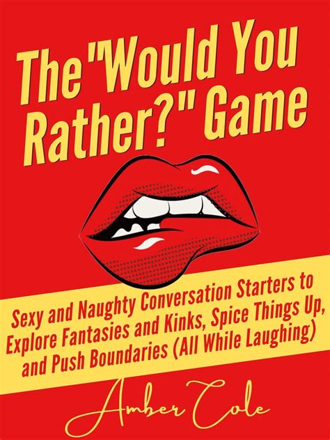 The “would You Rather” Game Sexy And Naughty Conversation Starters To